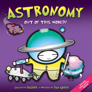 Book cover of Astronomy: Out Of This World! by Simon Basher, Dan Green