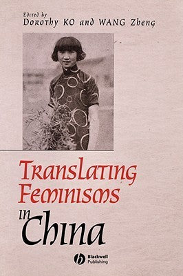 Book cover of Translating Feminisms in China by Dorothy Ko (Ed.), Wang Zheng (Ed.)