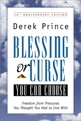 Book cover of Blessing Or Curse: You Can Choose: Freedom From Pressures You Thought You Had To Live With by Derek Prince