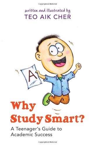 Book cover of Why Study Smart? -- A Teenager's Guide To Academic Success by Teo Aik Cher