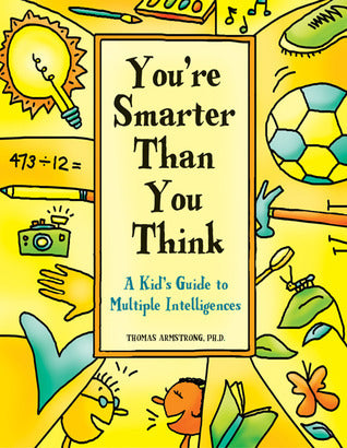 Book cover of You're Smarter Than You Think: A Kid's Guide To Multiple Intelligences by Thomas Armstrong