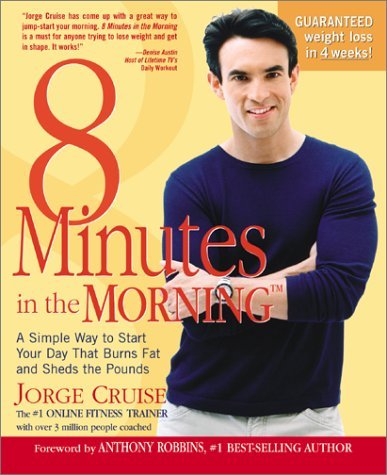 Book cover of 8 Minutes In The Morning: A Simple Way To Start Your Day That Burns Fat And Sheds The Pounds by Jorge Cruise, Anthony Robbins (Foreword)