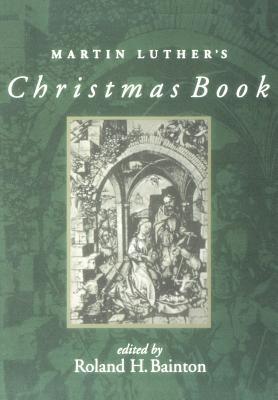 Book cover of Martin Luther's Christmas Book by Roland H. Bainton (Ed.), Martin Luther