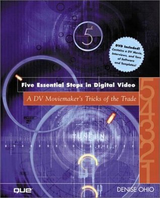 Book cover of The Five Essential Steps In Digital Video by Denise Ohio