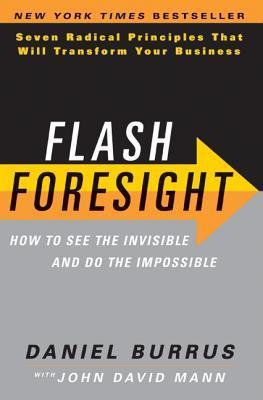 Book cover of Flash Foresight: How To See The Invisible And Do The Impossible by Daniel Burrus, John David Mann (Contrib.)