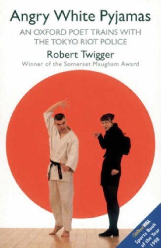 Book cover of Angry White Pyjamas: An Oxford Poet Trains With The Tokyo Riot Police by Robert Twigger