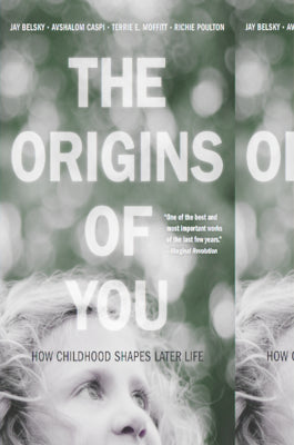 Book cover of The Origins Of You: How Childhood Shapes Later Life by Jay Belsky, Avshalom Caspi, Terrie E. Moffitt, Richie Poulton
