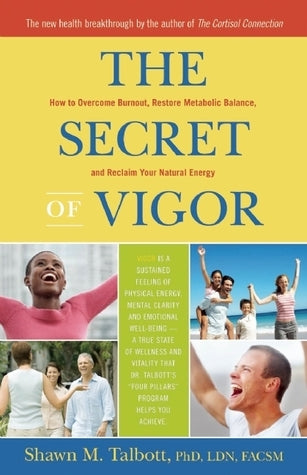 Book cover of The Secret Of Vigor: How To Overcome Burnout, Restore Metabolic Balance, And Reclaim Your Natural Energy by Shawn Talbott