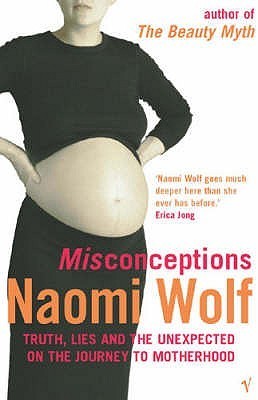 Book cover of Misconceptions: Truth, Lies And The Unexpected On The Journey To Motherhood by Naomi Wolf