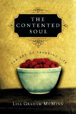 Book cover of The Contented Soul: The Art of Savoring Life by Lisa Graham McMinn