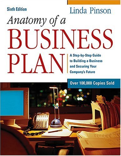 Book cover of Anatomy of a Business Plan: A Step-by-Step Guide to Building a Business and Securing Your Company's Future by Linda Pinson