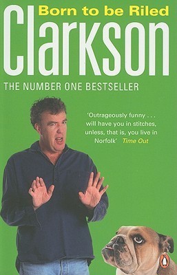 Book cover of Born To Be Riled by Jeremy Clarkson