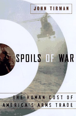 Book cover of Spoils of War: The Human Cost of America's Arms Trade by John Tirman