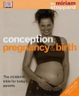 Book cover of Conception, Pregnancy And Birth : The Childbirth Bible For Today's Parents by Miriam Stoppard