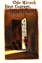 Book cover of Have Courage, Hazel Green by Odo Hirsch, Andrew McLean (Illus.)