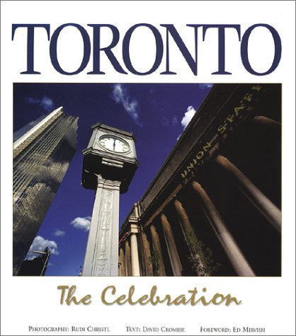 Book cover of Toronto: The Celebration by Rudi Christl, David Crombie
