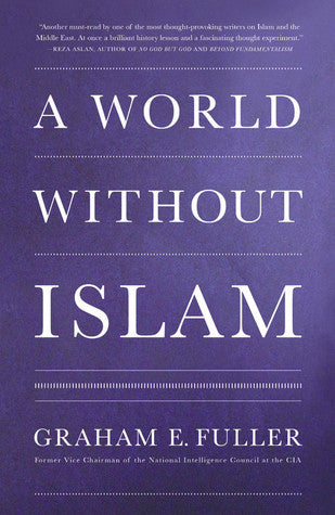 Book cover of A World Without Islam by Graham E. Fuller