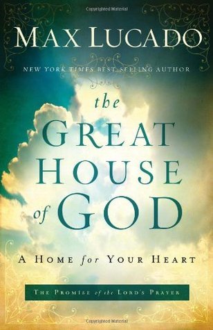Book cover of The Great House Of God: A Home For Your Heart by Max Lucado