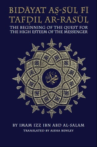 Book cover of Bidayat As-Sul Fi Tafdil Ar-Rasul: The Beginning Of The Quest Of The High Esteem Of The Messenger by 'Izz ibn 'Abd al-Salam, Aisha Bewley (Trans.)