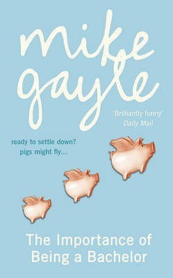 Book cover of The Importance of Being a Bachelor by Mike Gayle