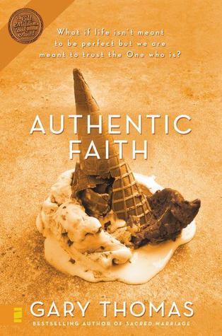 Book cover of Authentic Faith: The Power of a Fire-Tested Life by Gary L. Thomas