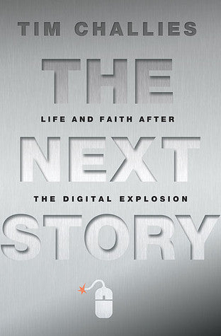 Book cover of The Next Story: Life And Faith After The Digital Explosion by Tim Challies