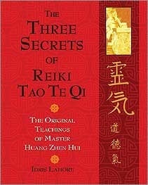 Book cover of The Three Secrets Of Reiki Tao Te Qi: The Original Teachings Of Master Huang Zhen Hui by Idris Lahore