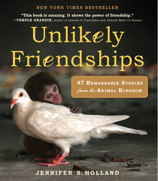 Book cover of Unlikely Friendships : 47 Remarkable Stories From The Animal Kingdom by Jennifer S. Holland