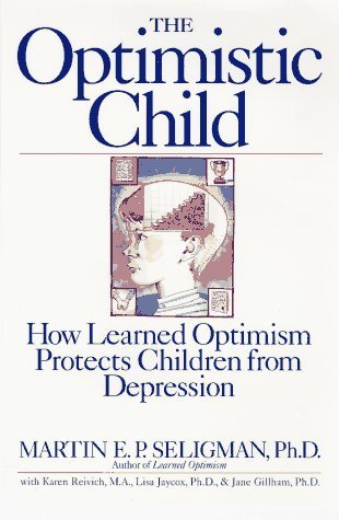 Book cover of The Optimistic Child by Martin E.P. Seligman, Karen Reivich, Lisa Jaycox, Jane Gillham