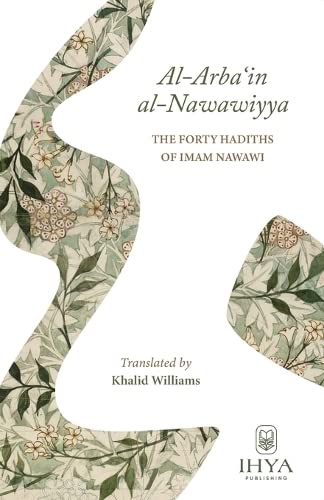 Book cover of Al-Arba'in Al-Nawawiyya: The Forty Hadiths Of Imam Al-Nawawi by Imam Al-Nawawi