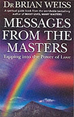 Book cover of Messages From The Masters : Tapping Into The Power Of Love by Brian L. Weiss