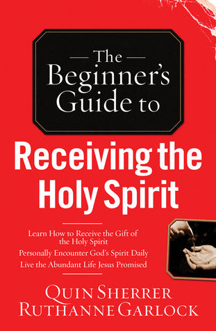 Book cover of The Beginner's Guide to Receiving the Holy Spirit by Quin Sherrer, Ruthanne Garlock