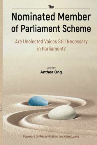 Book cover of Nominated Member Of Parliament Scheme, The: Are Unelected Voices Still Necessary In Parliament? - A Collection Of Perspectives And Personal Reflections By Nmps by Anthea Ong (editor)