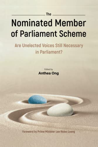 Book cover of Nominated Member Of Parliament Scheme, The: Are Unelected Voices Still Necessary In Parliament? - A Collection Of Perspectives And Personal Reflections By Nmps by Anthea Ong (Ed.)