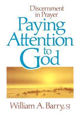 Book cover of Paying Attention To God: Discernment In Prayer by William A. Barry