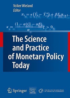 Book cover of The Science And Practice Of Monetary Policy Today: The Deutsche Bank Prize In Financial Economics 2007 by Volker Wieland (Ed.)