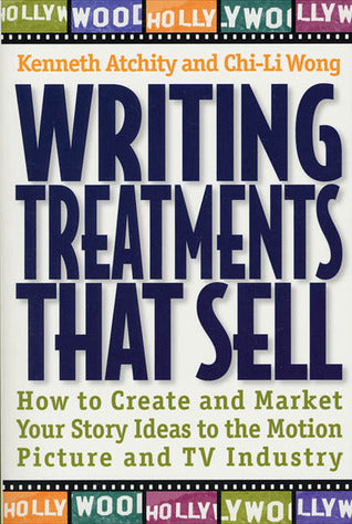 Book cover of Writing Treatments That Sell: How to Create and Market Your Story Ideas to the Motion Picture and TV Industry by Kenneth Atchity, Chi-Li Wong