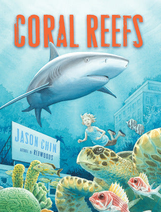 Book cover of Coral Reefs: A Journey Through An Aquatic World Full Of Wonder by Jason Chin
