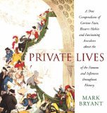 Book cover of Private Lives: A True Compendium of Curious Facts, Bizarre Habits and Fascinating Anecdotes About The Lives Of The Famous And Infamous Throughout History by Mark Bryant