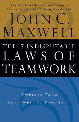 Book cover of The 17 Indisputable Laws of Teamwork by John C. Maxwell