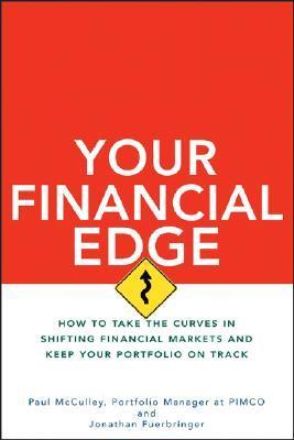 Book cover of Your Financial Edge: How to Take the Curves in Shifting Financial Markets and Keep Your Portfolio on Track by Paul McCulley, Jonathan Fuerbringer