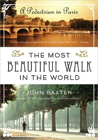 Book cover of The Most Beautiful Walk In The World: A Pedestrian In Paris by John Baxter