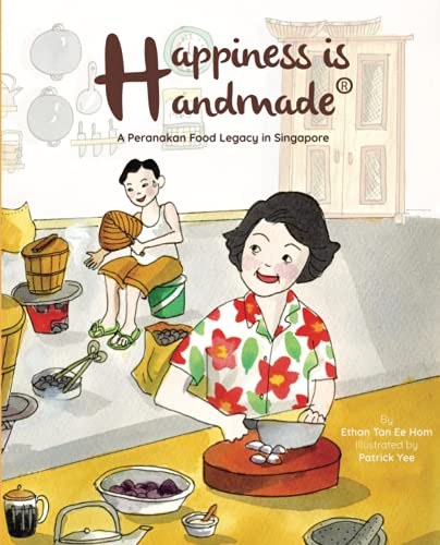 Book cover of Happiness Is Handmade: A Peranakan Food Legacy In Singapore by Ethan Ee Hom Tan, Patrick Yee (Illus.)