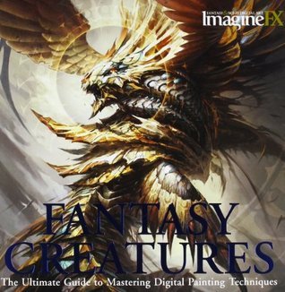 Book cover of ImagineFX Fantasy Creatures: The Ultimate Guide To Mastering Digital Painting Techniques by ImagineFX