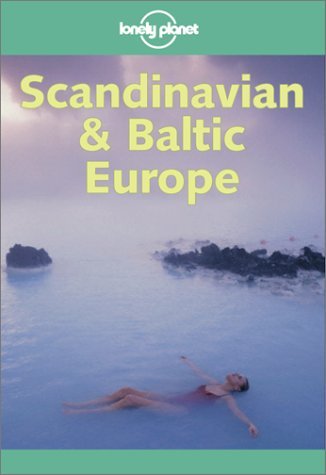 Book cover of Lonely Planet Scandinavian & Baltic Europe by Lonely Planet, Ned Friary, Graeme Cornwallis, Glenda Bendure