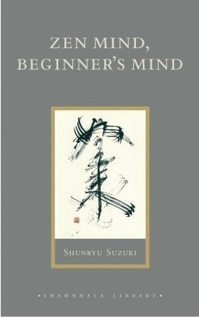 Book cover of Zen Mind, Beginner's Mind by Shunryu Suzuki, Richard Baker (Introduction), Huston Smith (Preface), Trudy Dixon (Ed.)