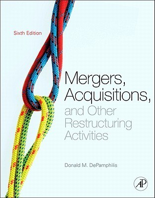 Book cover of Mergers, Acquisitions, and Other Restructuring Activities: An Integrated Approach to Process, Tools, Cases, and Solutions by Donald M. DePamphilis