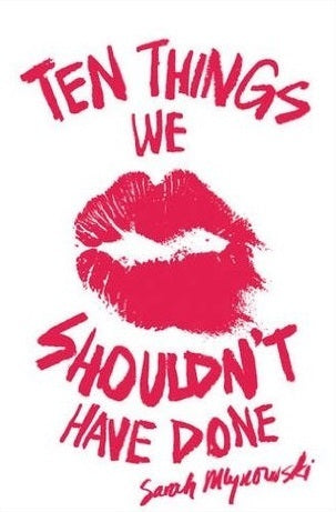 Book cover of Ten Things We Shouldn't Have Done by Sarah Mlynowski