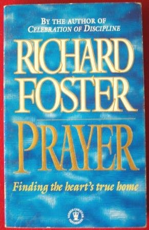 Book cover of Prayer - Finding The Heart's True Home by Richard J. Foster