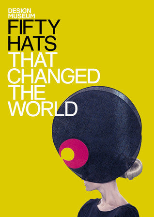 Book cover of Fifty Hats That Changed The World by Design Museum